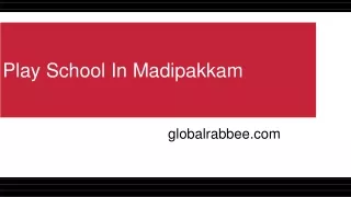 Global Rabbee play school admission in Madipakkam:
