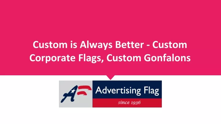 custom is always better custom corporate flags custom gonfalons