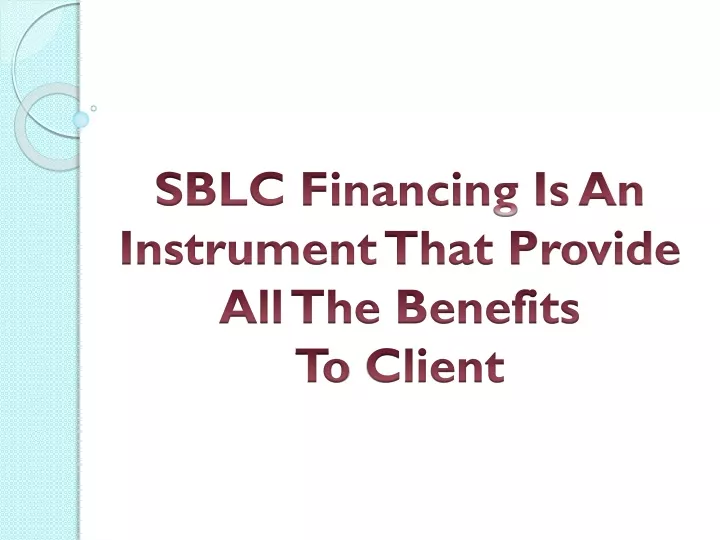 sblc financing is an instrument that provide all the benefits to client