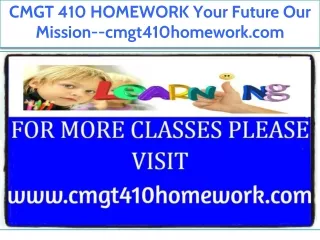 CMGT 410 HOMEWORK Your Future Our Mission--cmgt410homework.com
