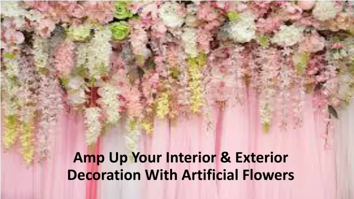 amp up your interior exterior decoration with artificial flowers