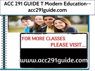 ACC 291 GUIDE T Modern Education--acc291guide.com