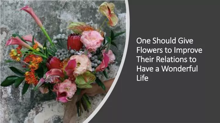 one should give flowers to improve their relations to have a wonderful life