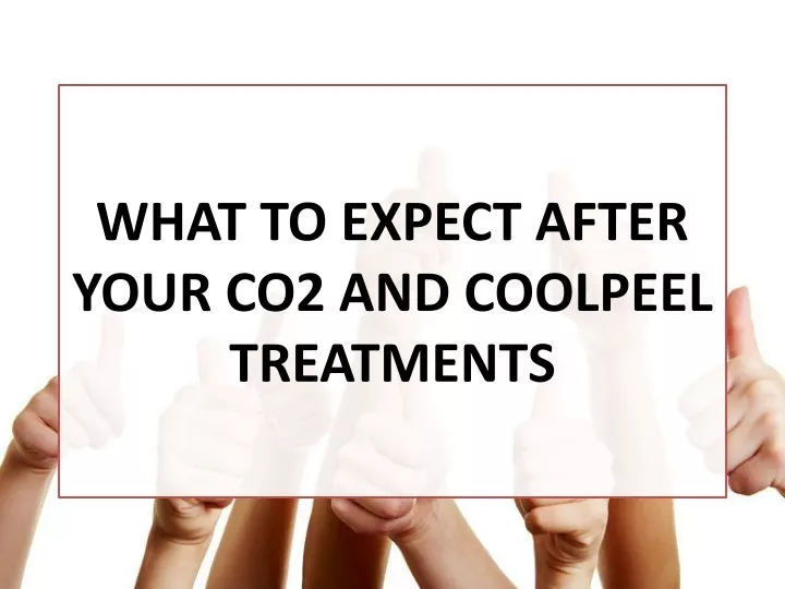 what to expect after your co2 and coolpeel treatments