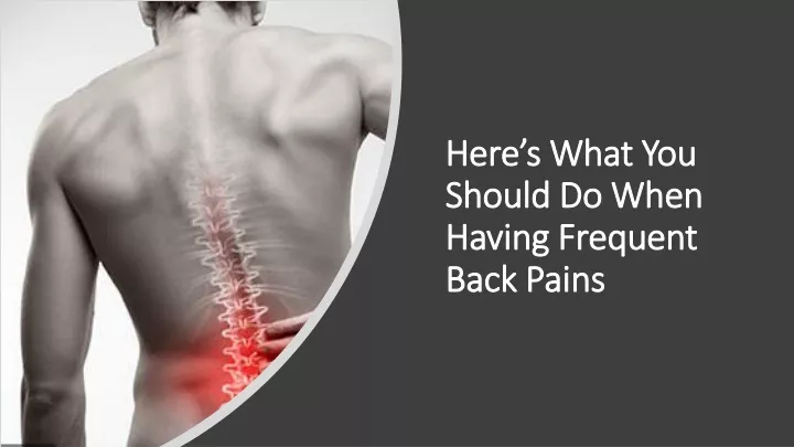 here s what you should do when having frequent back pains
