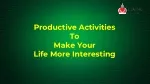 Productive Activities to Make Your Life More Interesting - slide 1