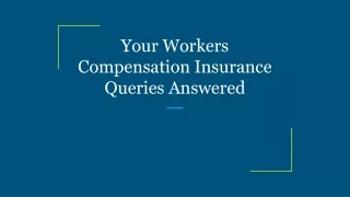 your workers compensation insurance queries answered