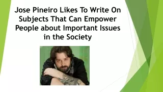 Jose Pineiro Likes To Write On Subjects That Can Empower People about Important Issues in the Society