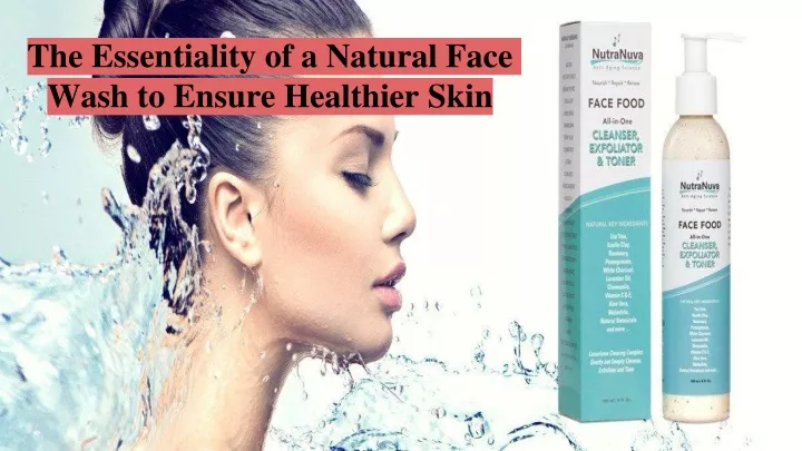 the essentiality of a natural face wash to ensure