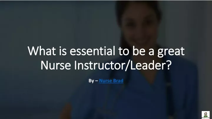 what is essential to be a great nurse instructor leader