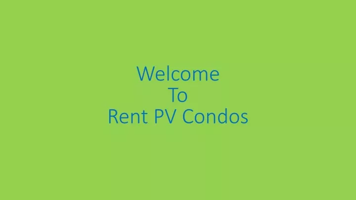 welcome to rent pv condos