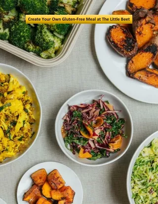 create your own gluten free meal at the little