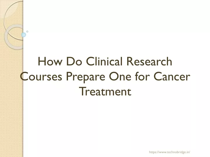 how do clinical research courses prepare one for cancer t reatment