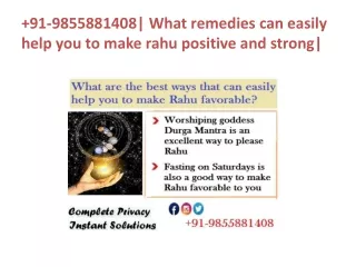 91-9855881408| What remedies can easily help you to make rahu positive and strong|
