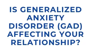 Is Generalized Anxiety Disorder (GAD) Affecting Your Relationship?