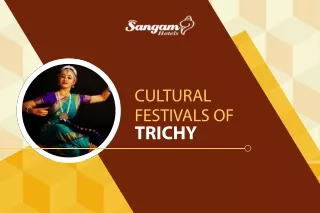 Cultural Festivals of Trichy | Festivals of Tamil Nadu | Sangam Hotels