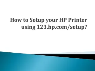 How To Setup Your HP Printer Using 123.hp.com/setup?