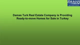 Damas Turk Real Estate Company is Providing Ready-to-move Homes for Sale in Turkey