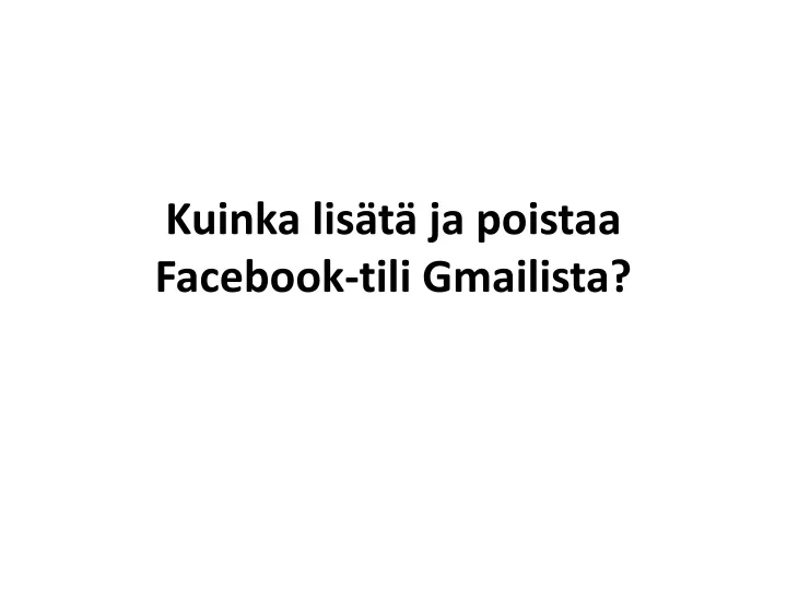 kuinka lis t ja poistaa facebook tili gmailista