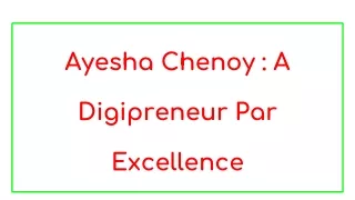 Ayesha Chenoy:- A Digipreneur Par Excellence.