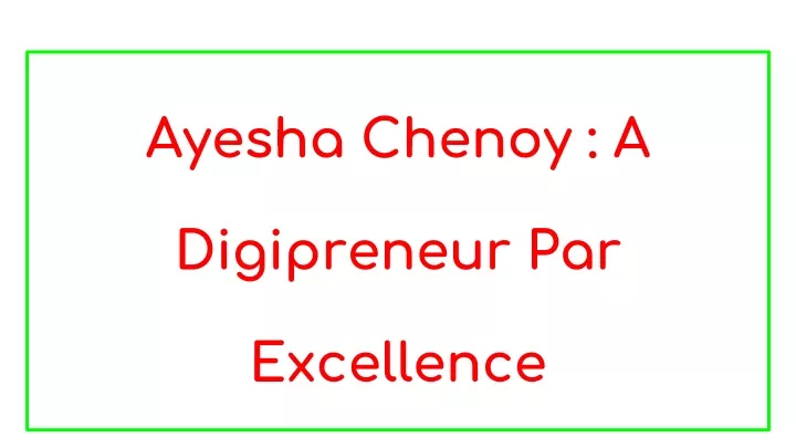 ayesha chenoy a digipreneur par excellence