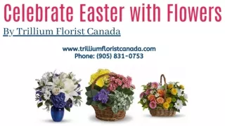 Celebrate Easter with Flowers By Trillium Florist Canada