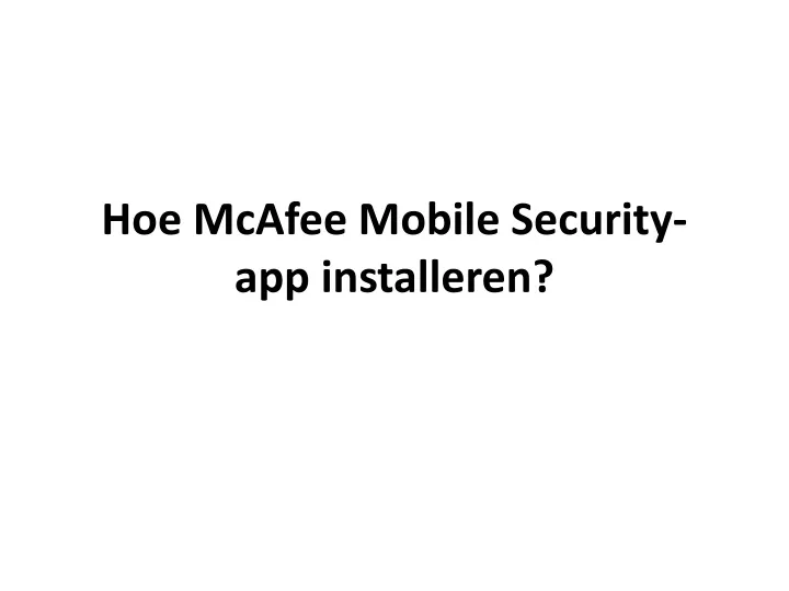 hoe mcafee mobile security app installeren