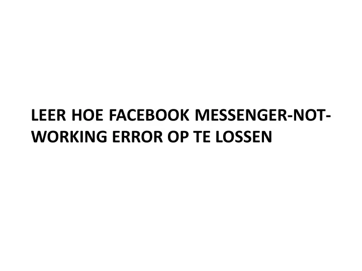 leer hoe facebook messenger not working error op te lossen