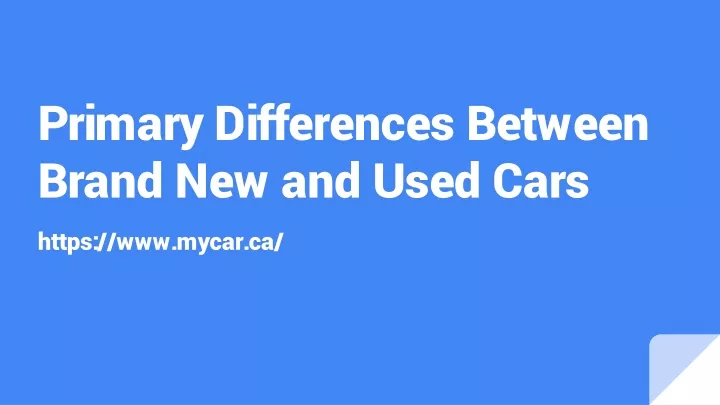 primary differences between brand new and used cars