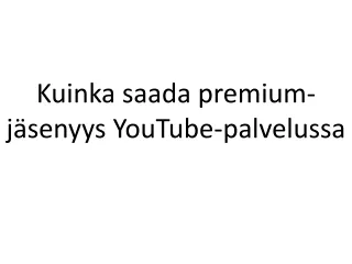 Kuinka saada premium-jäsenyys YouTube-palvelussa