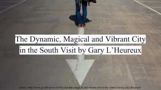 The Dynamic, Magical and Vibrant City in the South Visit by Gary L’Heureux