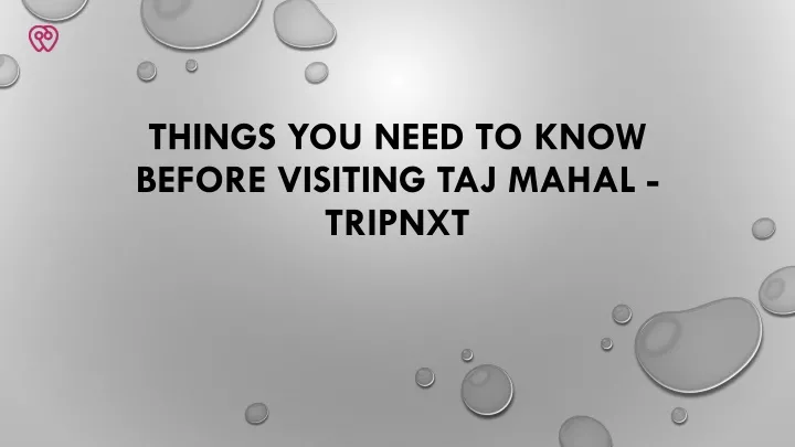 things you need to know before visiting taj mahal tripnxt