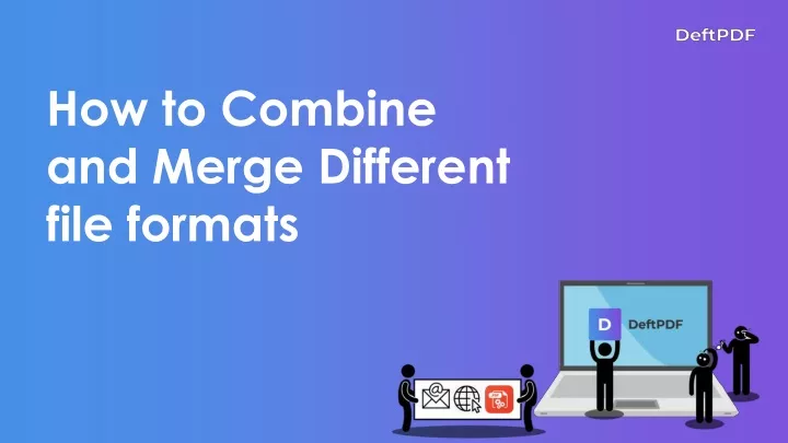 how to combine and merge different file formats