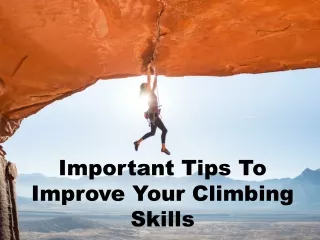 Important Tips To Improve Your Climbing Skills