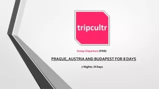 PRAGUE, AUSTRIA AND BUDAPEST FOR 8 DAYS