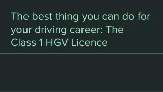 The best thing you can do for your driving career: The Class 1 HGV Licence