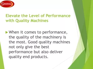 Elevate the Level of Performance with Quality Machines