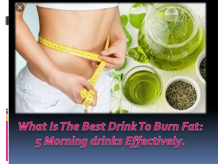 what is the best drink to burn fat 5 morning