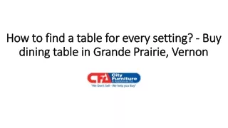 How to find a table for every setting? - Buy dining table in Grande Prairie, Vernon