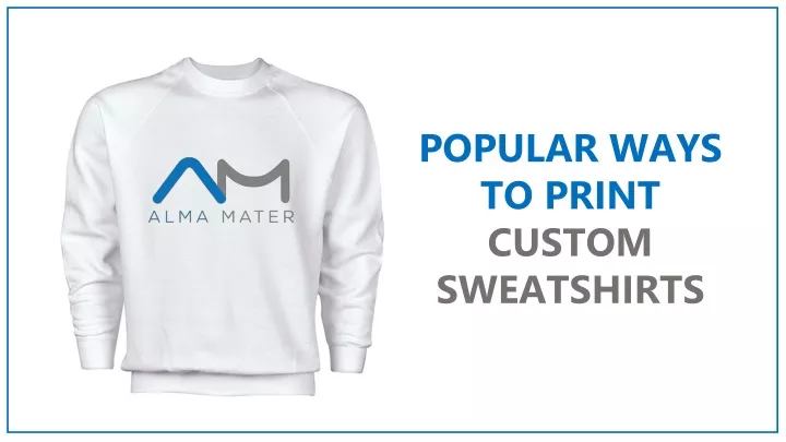 popular ways to print custom sweatshirts