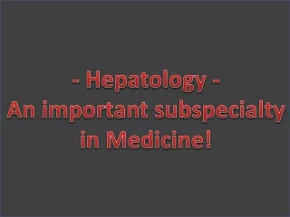 Hepatology - An important subspecialty in Medicine!
