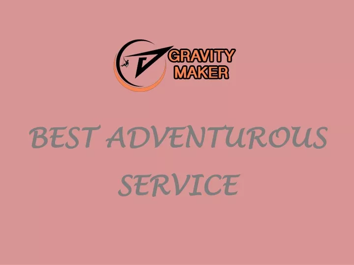 best adventurous best adventurous service service