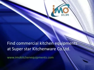 Find commercial kitchen equipments at Super star Kitchenware Co.Ltd.