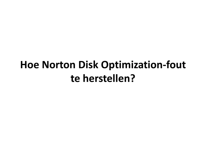 hoe norton disk optimization fout te herstellen