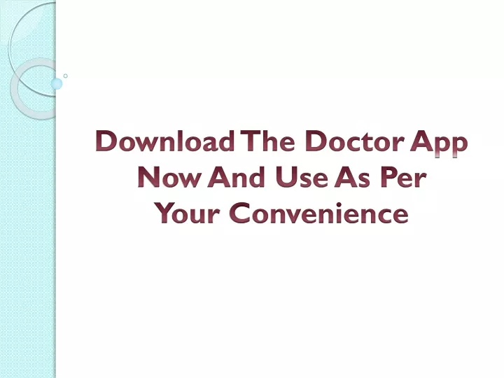 download the doctor app now and use as per your convenience