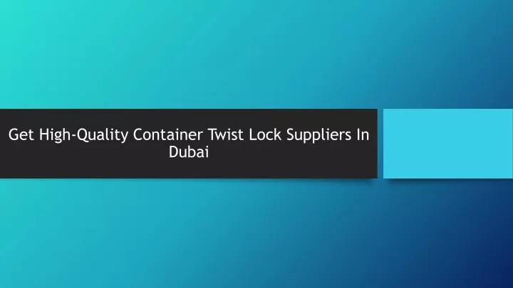 get high quality container twist lock suppliers in dubai