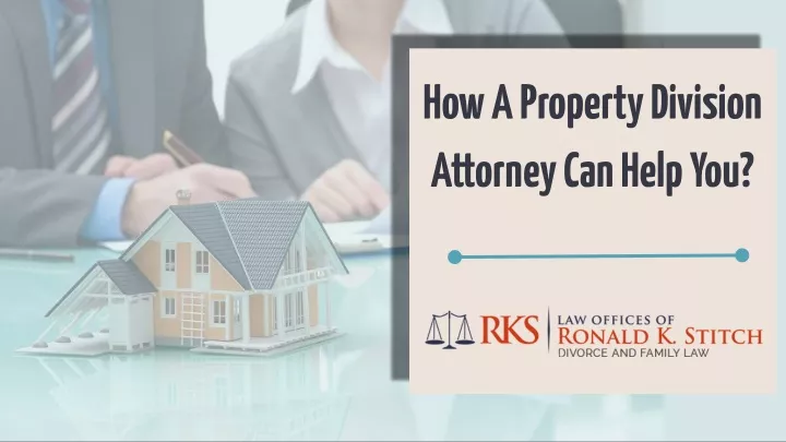 how a property division attorney can help you