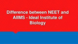 difference between neet and aiims ideal institute of biology