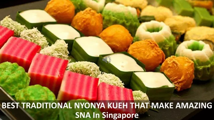 best traditional nyonya kueh that make amazing sna in singapore