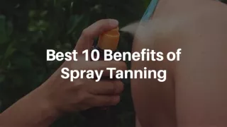 b est 10 benefits of spray tanning